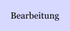 Bearbeitung